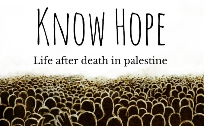 Know Hope - Life after death in Palestine