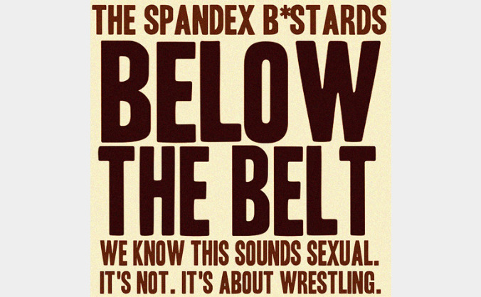 The Spandex B*stards: Below The Belt