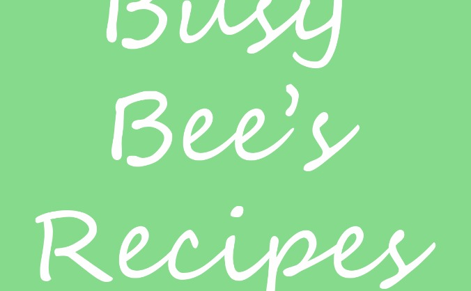 Busy Bee's Recipes