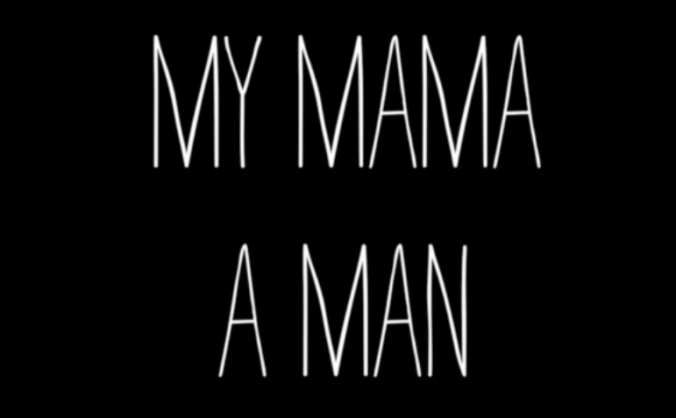 MY MAMA, A MAN
