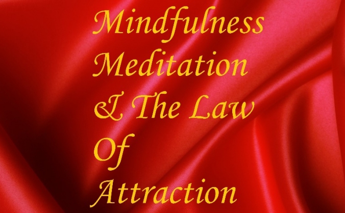 Mindfulness, Meditation & The law of attraction