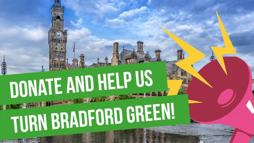 Bradford Green Party General Election Fund - a Politics crowdfunding ...