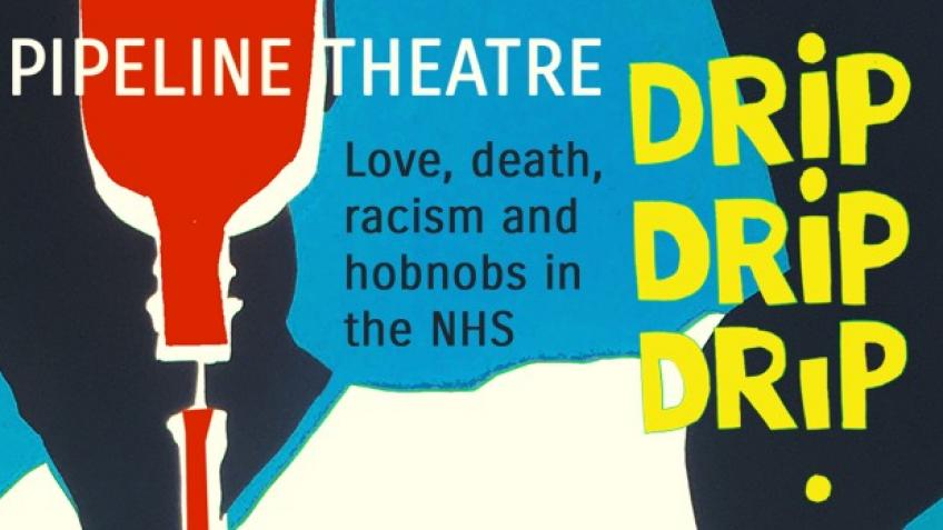 Drip, drip, drip, a new play set in the NHS - a Creative & Arts ...