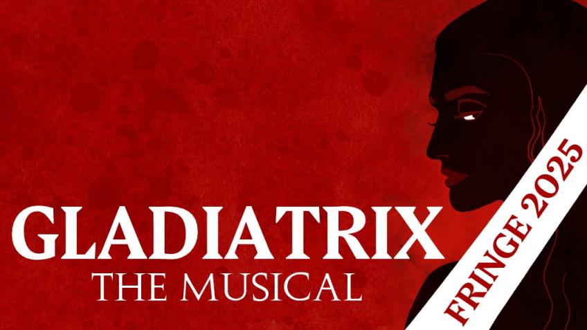 Gladiatrix: The Musical - Fringe 2025 - a Film and Theatre crowdfunding