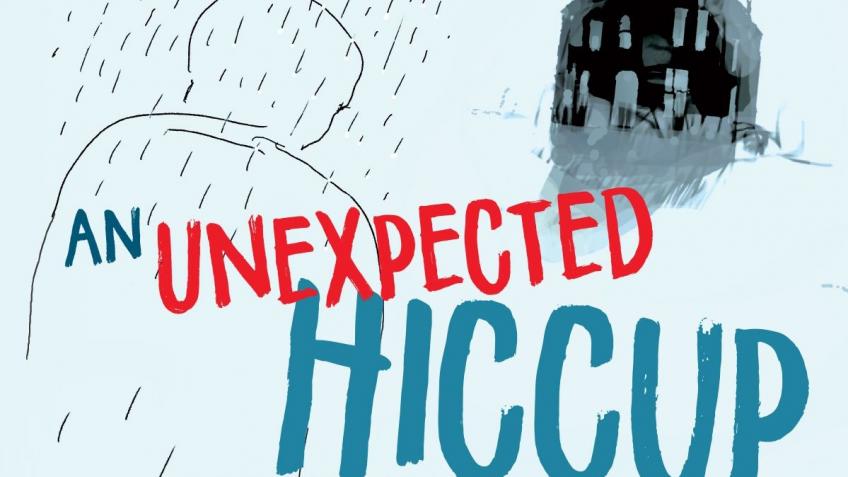An Unexpected Hiccup - our new production