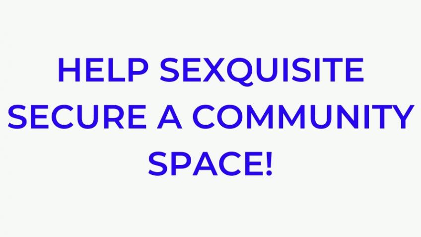 Help Sexquisite secure a community space!