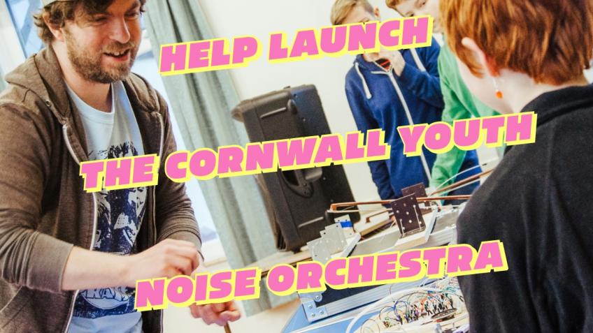 Launching the Cornwall Youth Noise Orchestra