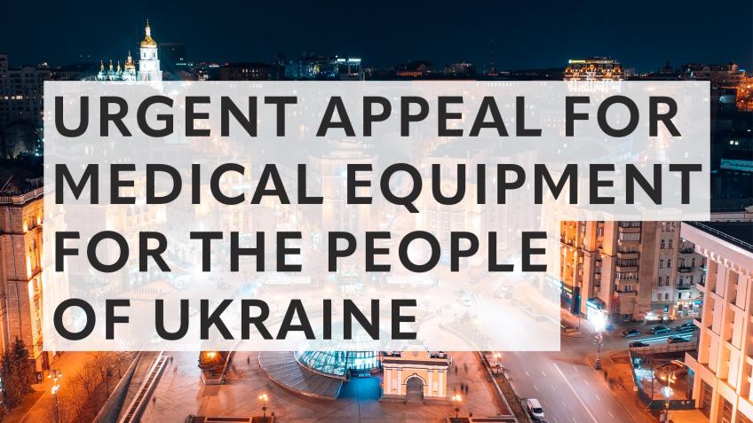 URGENT APPEAL FOR MEDICAL EQUIPMENT FOR UKRAINE
