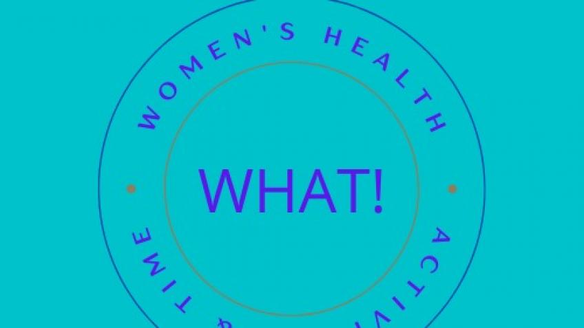 WHAT - Women’s Health, Activities & Time