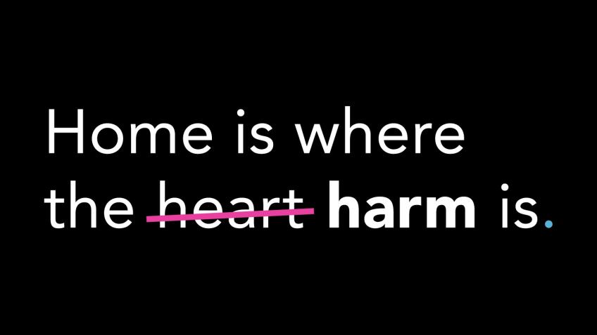 Home is where the harm is