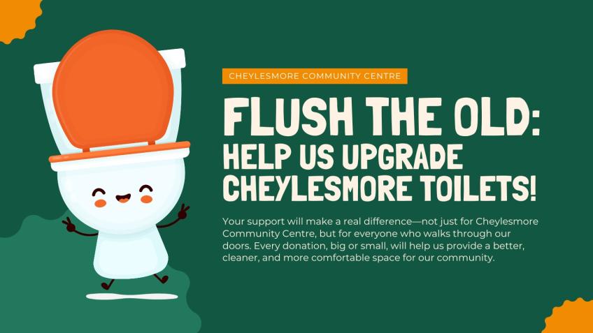 Flush the Old, Help Us Upgrade Cheylesmore Toilets