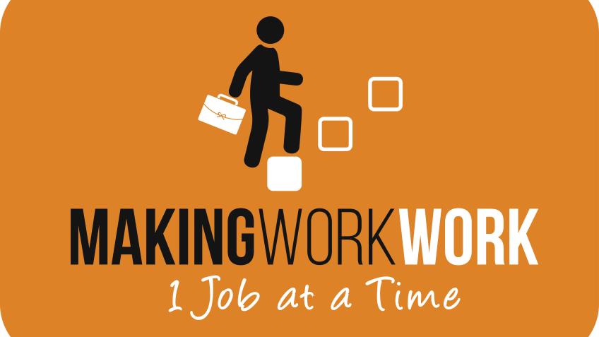 MAKING WORK - WORK. One job at a time
