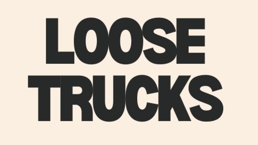 Loose Trucks