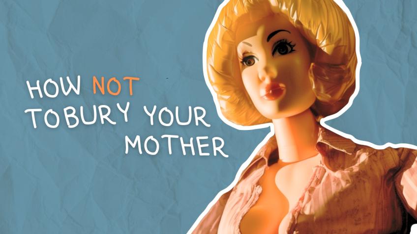 How (Not) To Bury your Mother