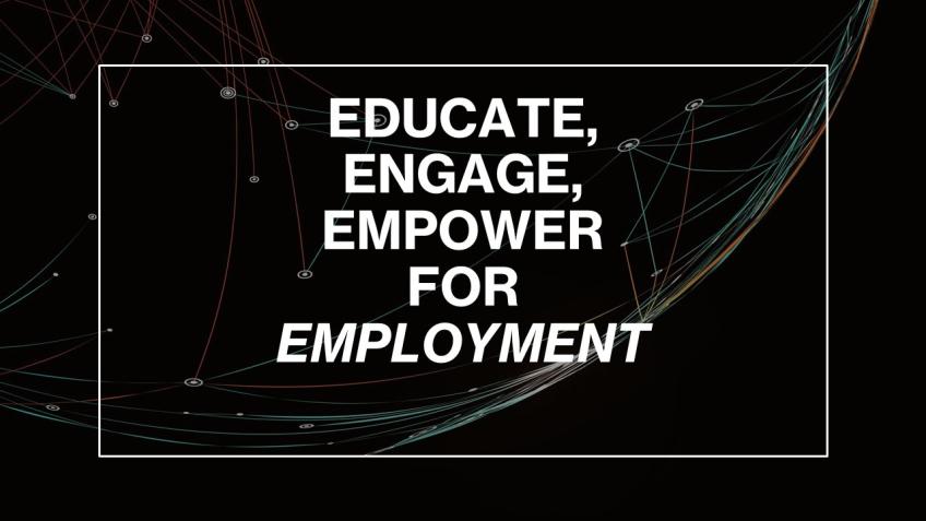 Educate, Engage, Empower for Employment