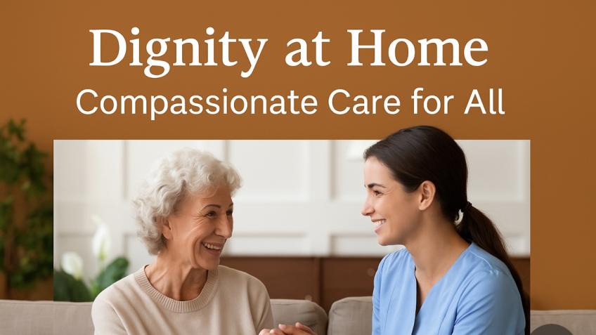 Dignity at Home: Compassionate Care for All