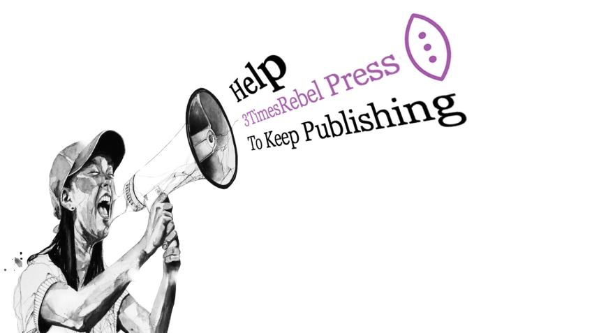 Help 3TimesRebel Press To Keep Publishing