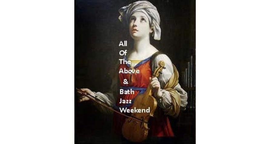 Bath Jazz Weekend and All Of The Above