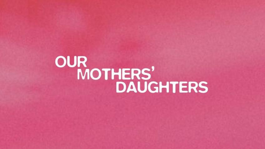 Our Mothers' Daughters