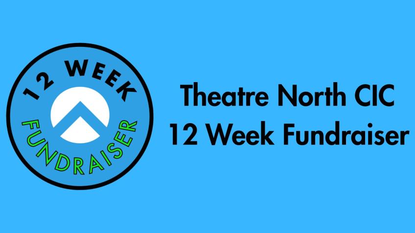 Theatre North 12 Week Fundraising Challenge
