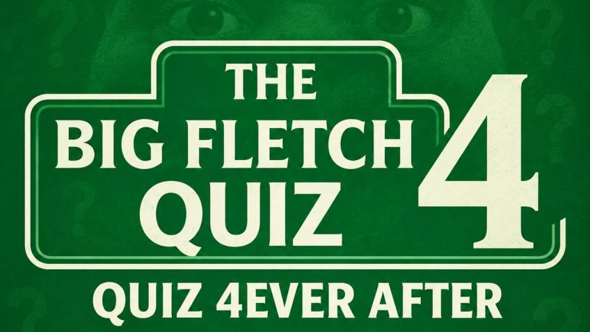 Big Fletch Quiz 4: Quiz 4Ever After Prize Draw