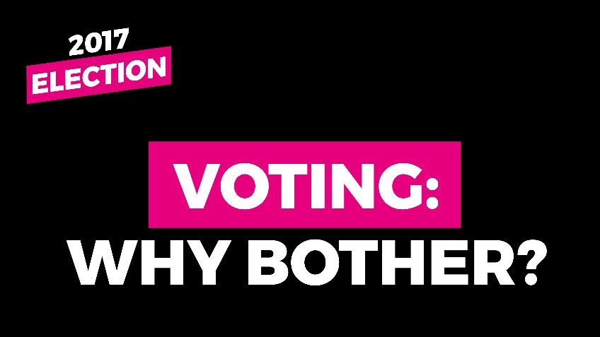 General Election 2017 – Voting: Why Bother?