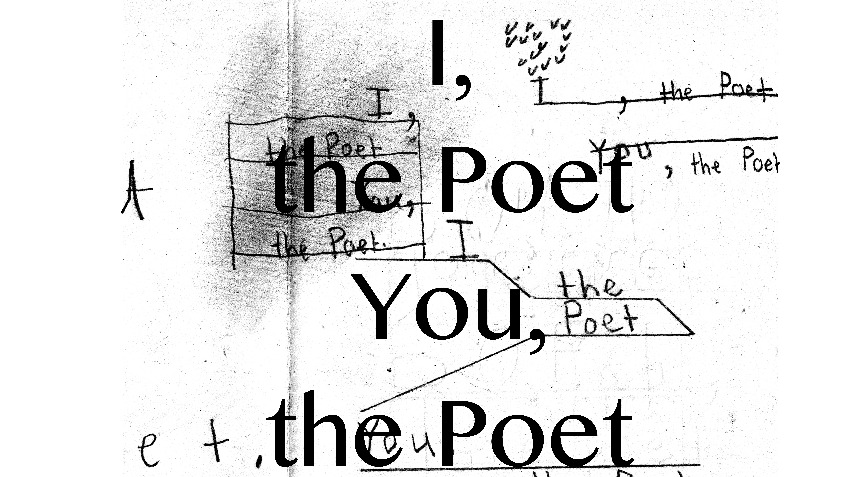 I, the Poet. You, the Poet.