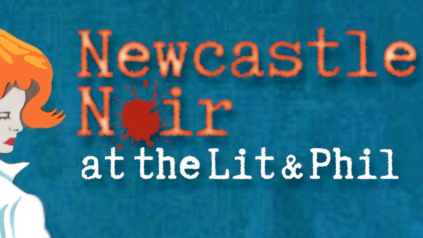 Newcastle Noir @ The Lit & Phil