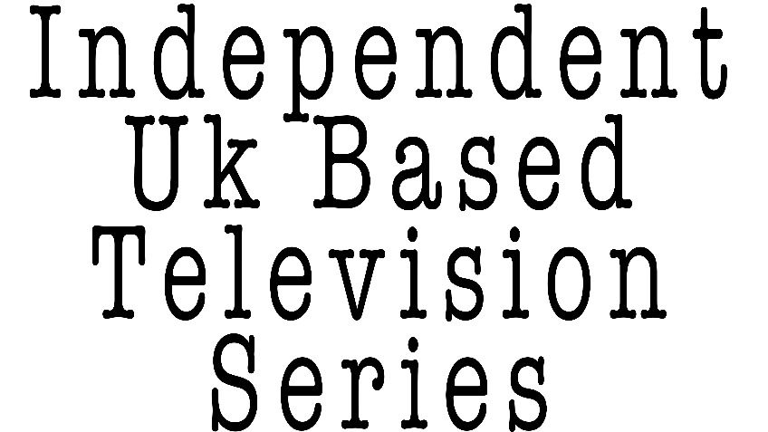 Independent Uk Based Television Series
